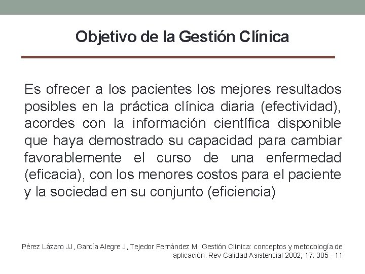 Objetivo de la Gestión Clínica Es ofrecer a los pacientes los mejores resultados posibles