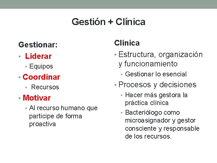 Gestión + Clínica Gestionar: • Liderar • Equipos • Coordinar • Recursos • Motivar