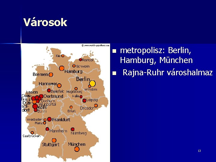 Városok n n metropolisz: Berlin, Hamburg, München Rajna-Ruhr városhalmaz 13 