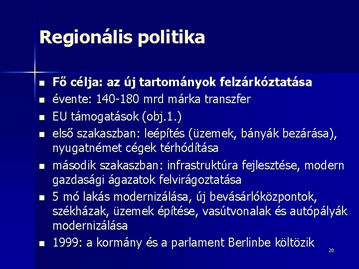 Regionális politika n n n n Fő célja: az új tartományok felzárkóztatása évente: 140