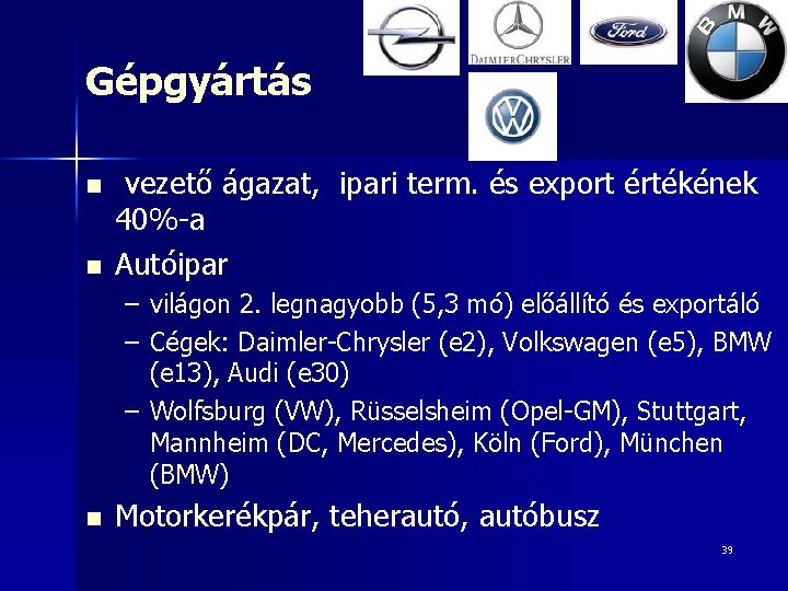 Gépgyártás n n vezető ágazat, ipari term. és export értékének 40%-a Autóipar – világon