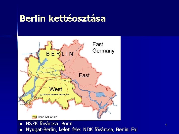 Berlin kettéosztása n n NSZK fővárosa: Bonn Nyugat-Berlin, keleti fele: NDK fővárosa, Berlini Fal