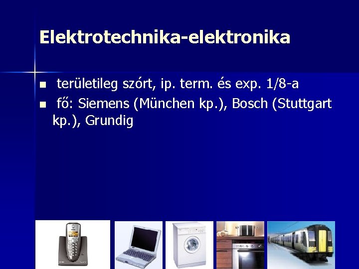 Elektrotechnika-elektronika n n területileg szórt, ip. term. és exp. 1/8 -a fő: Siemens (München