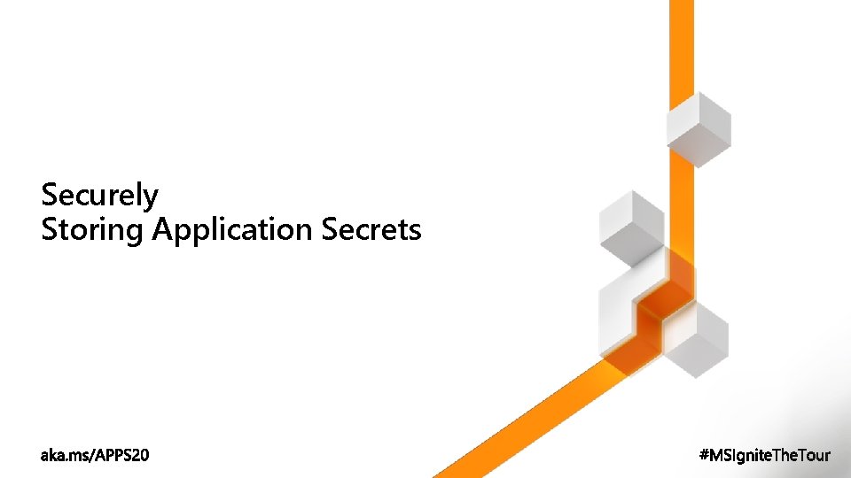 Securely Storing Application Secrets Securely Storing Application Secrets