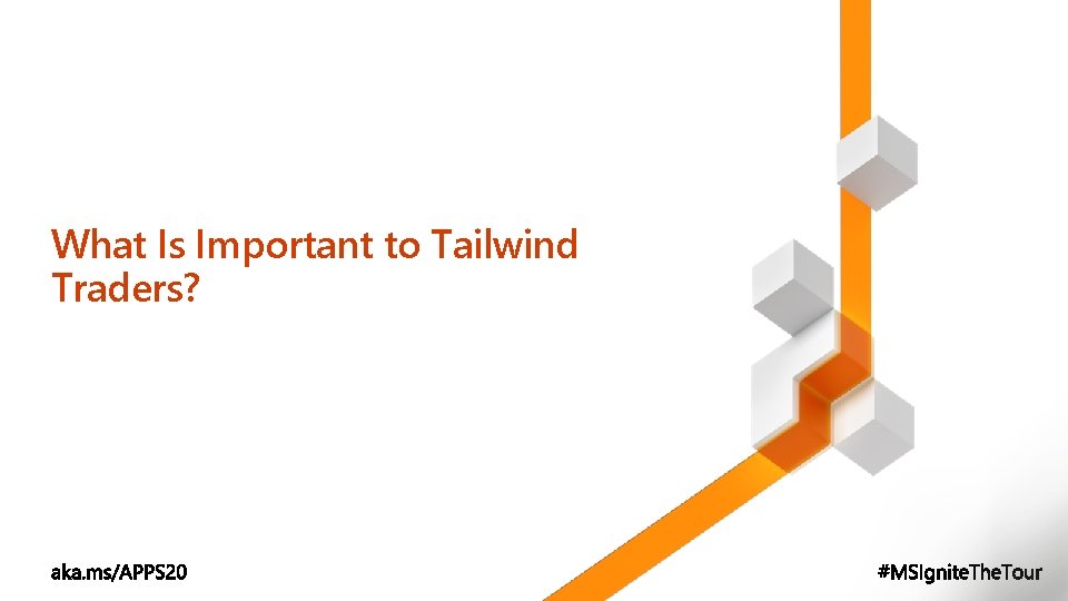 What Is Important to Tailwind Traders? What Is Important to Tailwind Traders?