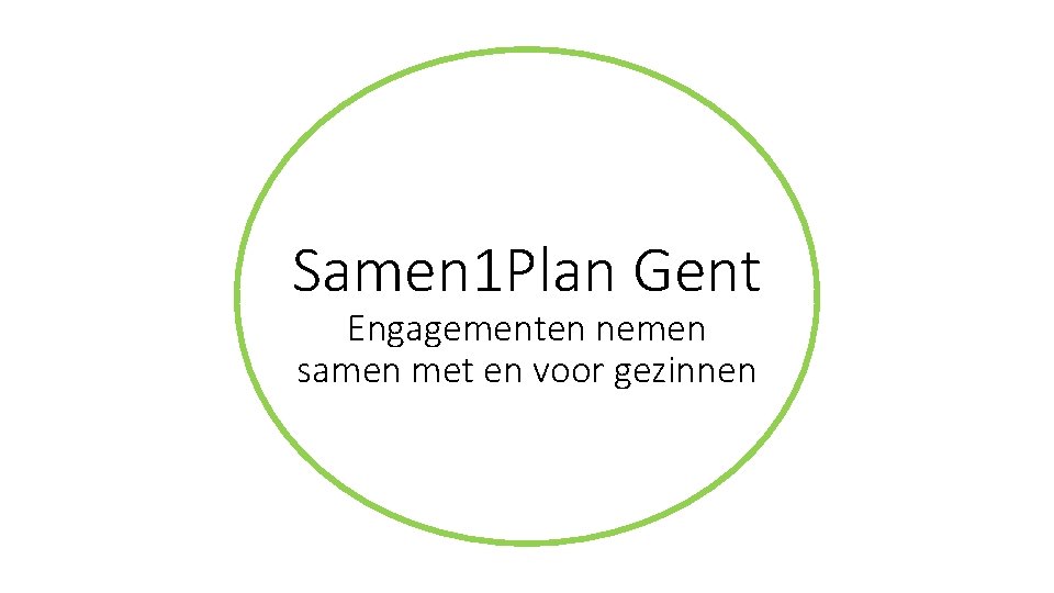 Samen 1 Plan Gent Engagementen nemen samen met en voor gezinnen 