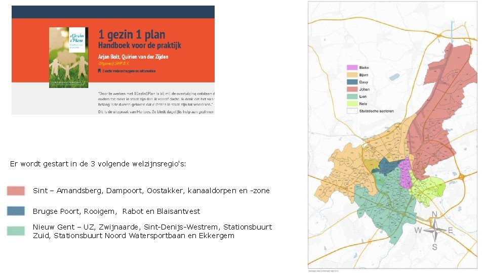 Er wordt gestart in de 3 volgende welzijnsregio's: Sint – Amandsberg, Dampoort, Oostakker, kanaaldorpen