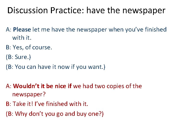 Discussion Practice: have the newspaper A: Please let me have the newspaper when you’ve Discussion Practice: have the newspaper A: Please let me have the newspaper when you’ve