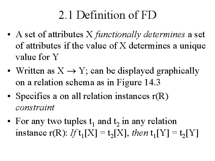 2. 1 Definition of FD • A set of attributes X functionally determines a