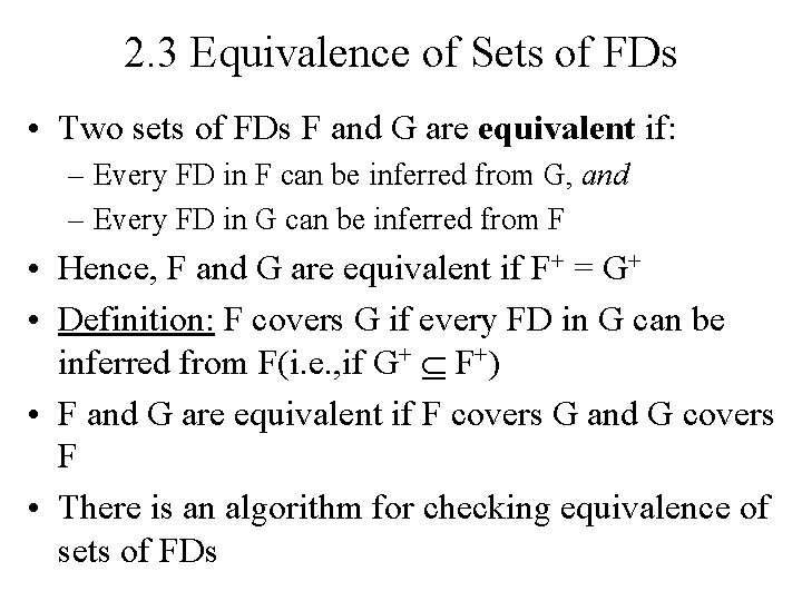 2. 3 Equivalence of Sets of FDs • Two sets of FDs F and