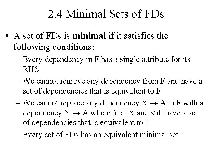 2. 4 Minimal Sets of FDs • A set of FDs is minimal if