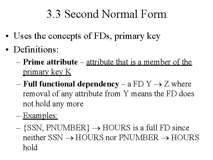 3. 3 Second Normal Form • Uses the concepts of FDs, primary key •