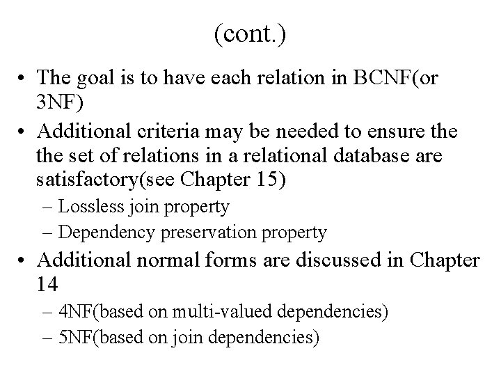 (cont. ) • The goal is to have each relation in BCNF(or 3 NF)