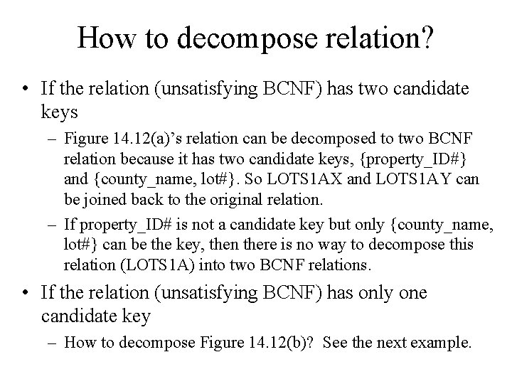 How to decompose relation? • If the relation (unsatisfying BCNF) has two candidate keys