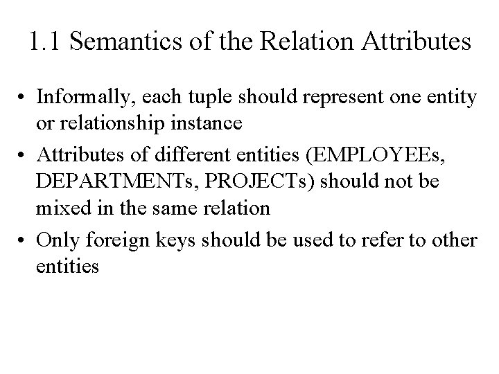1. 1 Semantics of the Relation Attributes • Informally, each tuple should represent one