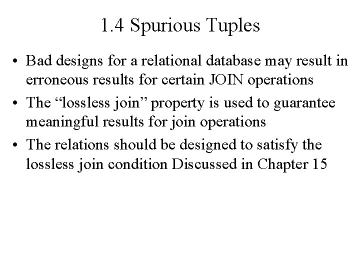 1. 4 Spurious Tuples • Bad designs for a relational database may result in