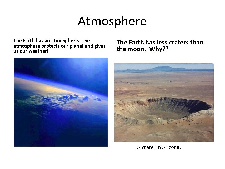 Atmosphere The Earth has an atmosphere. The atmosphere protects our planet and gives us