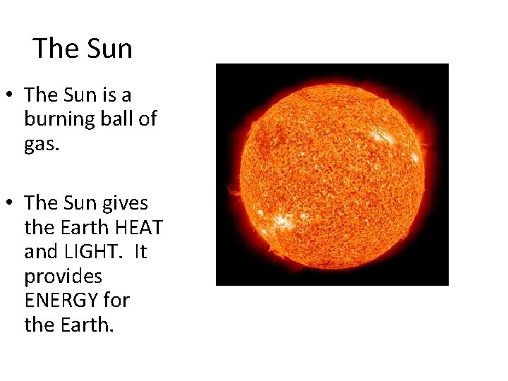 The Sun • The Sun is a burning ball of gas. • The Sun