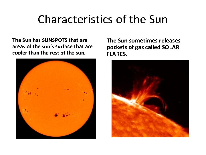 Characteristics of the Sun The Sun has SUNSPOTS that areas of the sun’s surface