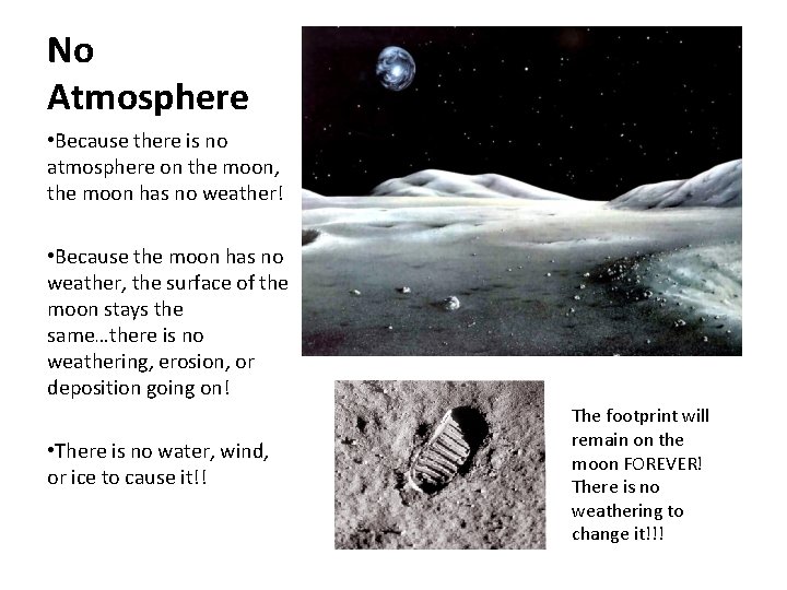 No Atmosphere • Because there is no atmosphere on the moon, the moon has