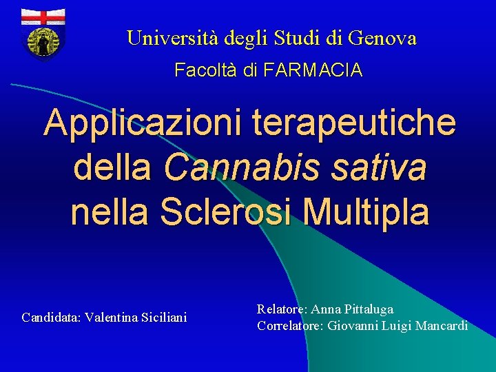 Università degli Studi di Genova Facoltà di FARMACIA Applicazioni terapeutiche della Cannabis sativa nella