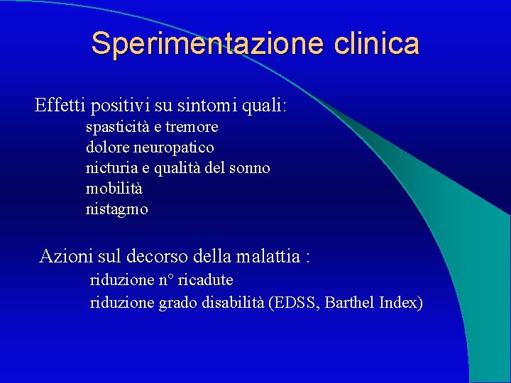 Sperimentazione clinica Effetti positivi su sintomi quali: spasticità e tremore dolore neuropatico nicturia e