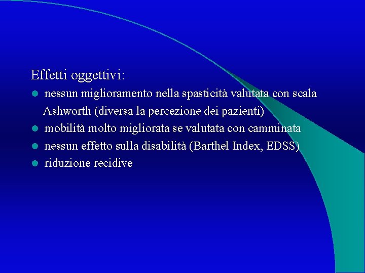 Effetti oggettivi: nessun miglioramento nella spasticità valutata con scala Ashworth (diversa la percezione dei