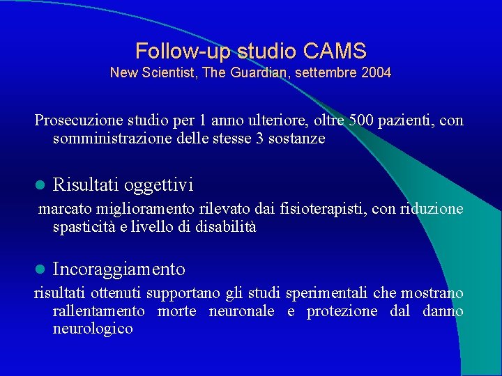 Follow-up studio CAMS New Scientist, The Guardian, settembre 2004 Prosecuzione studio per 1 anno