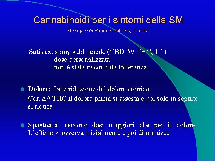 Cannabinoidi per i sintomi della SM G. Guy, GW Pharmaceuticals, Londra Sativex: spray sublinguale