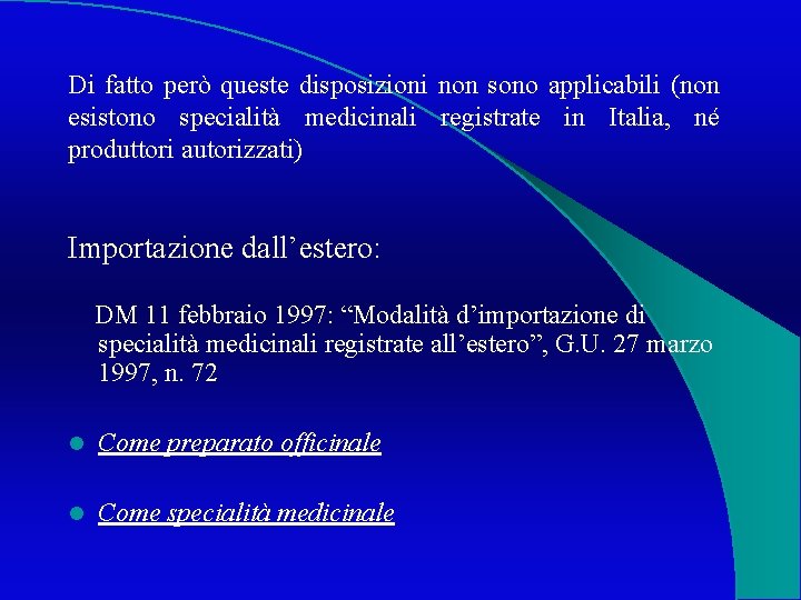 Di fatto però queste disposizioni non sono applicabili (non esistono specialità medicinali registrate in