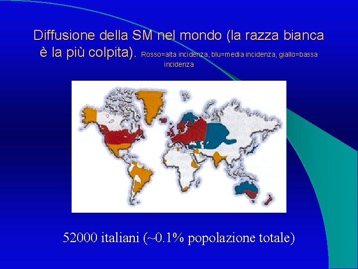 Diffusione della SM nel mondo (la razza bianca è la più colpita). Rosso=alta incidenza,