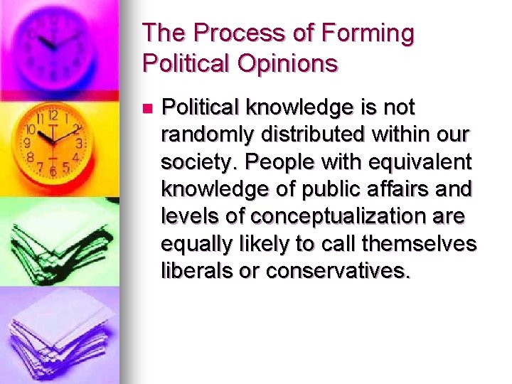 The Process of Forming Political Opinions n Political knowledge is not randomly distributed within