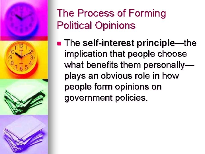The Process of Forming Political Opinions n The self-interest principle—the implication that people choose