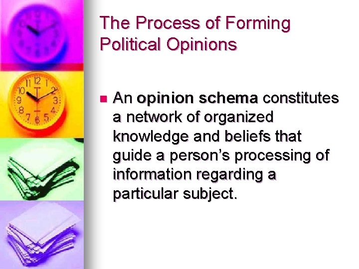 The Process of Forming Political Opinions n An opinion schema constitutes a network of