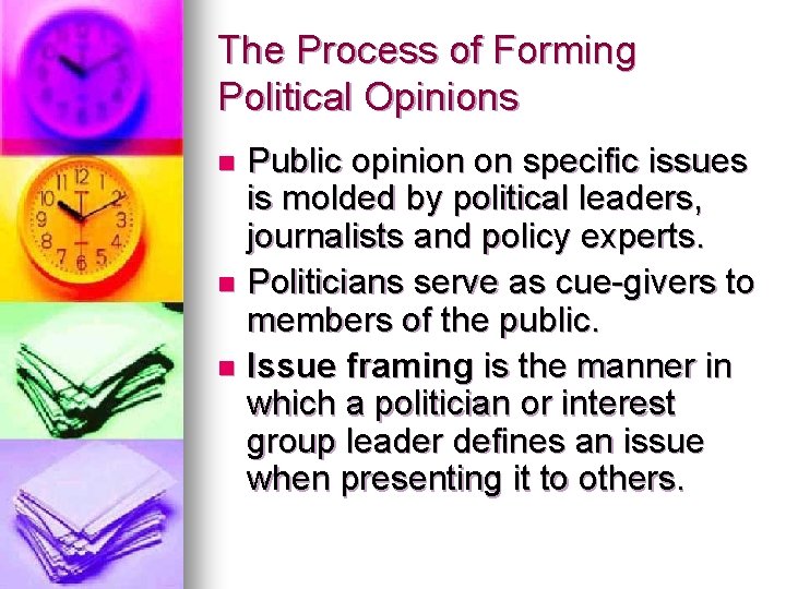 The Process of Forming Political Opinions Public opinion on specific issues is molded by