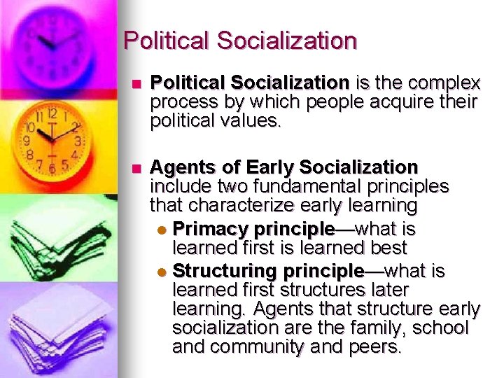 Political Socialization n Political Socialization is the complex process by which people acquire their