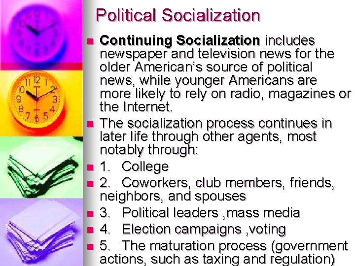 Political Socialization n n n Continuing Socialization includes newspaper and television news for the