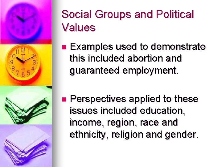 Social Groups and Political Values n Examples used to demonstrate this included abortion and