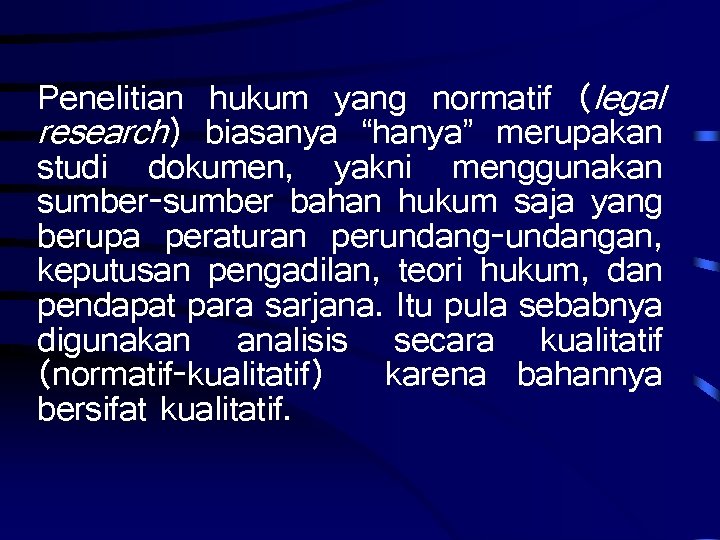 Penelitian hukum yang normatif (legal research) biasanya “hanya” merupakan studi dokumen, yakni menggunakan sumber-sumber