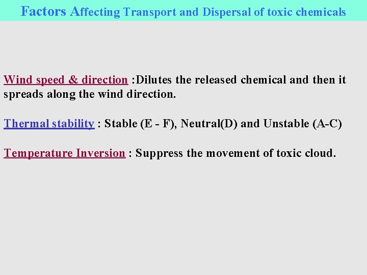 Factors Affecting Transport and Dispersal of toxic chemicals Wind speed & direction : Dilutes