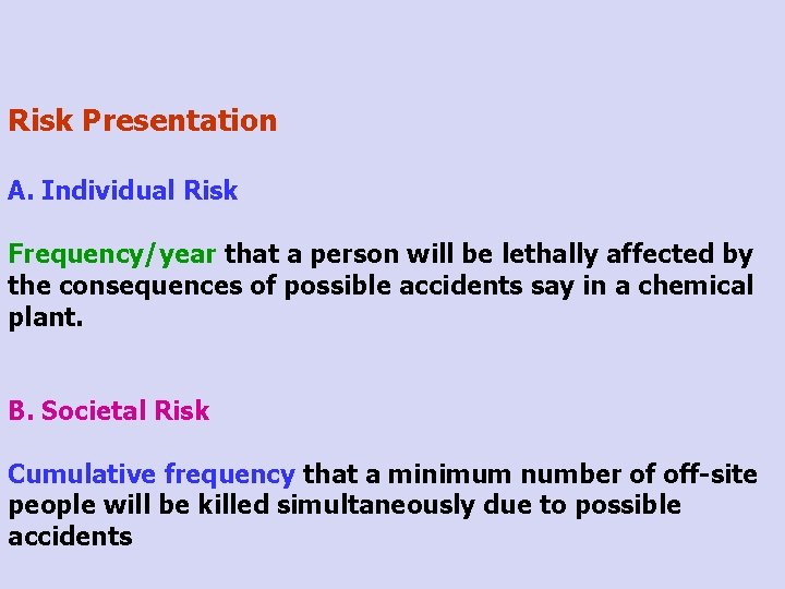 Risk Presentation A. Individual Risk Frequency/year that a person will be lethally affected by