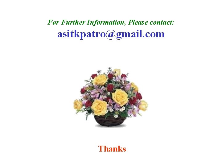 For Further Information, Please contact: asitkpatro@gmail. com Thanks 