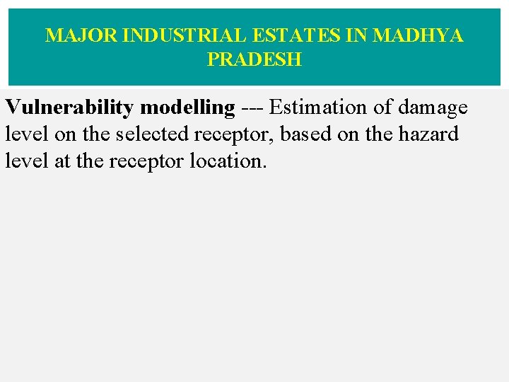 MAJOR INDUSTRIAL ESTATES IN MADHYA PRADESH Vulnerability modelling --- Estimation of damage level on