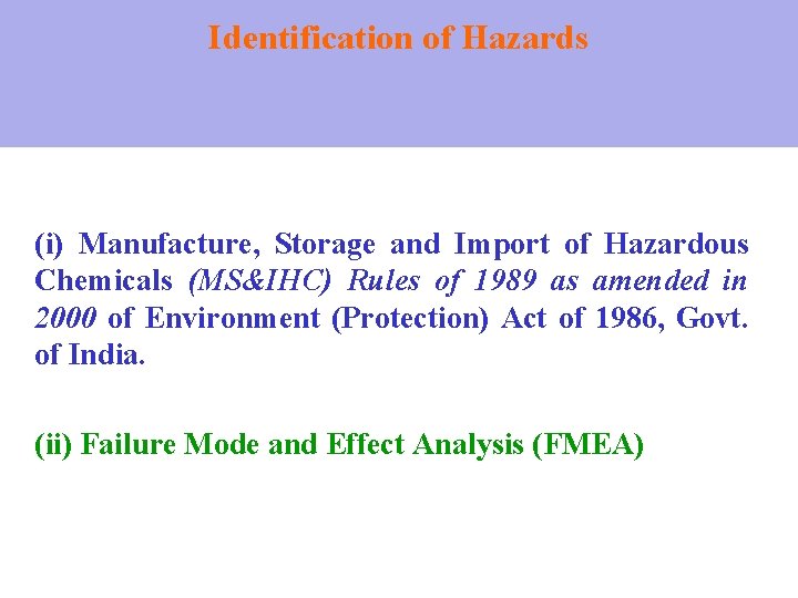 Identification of Hazards (i) Manufacture, Storage and Import of Hazardous Chemicals (MS&IHC) Rules of