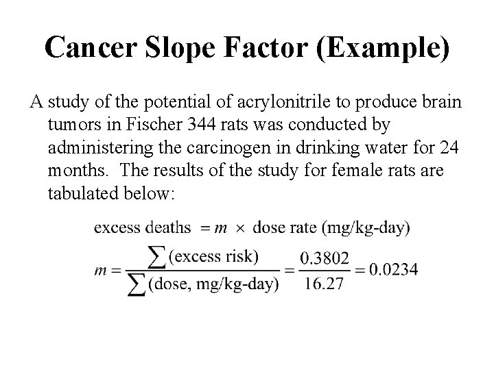 Cancer Slope Factor (Example) A study of the potential of acrylonitrile to produce brain