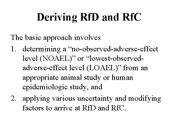 Deriving Rf. D and Rf. C The basic approach involves 1. determining a “no-observed-adverse-effect