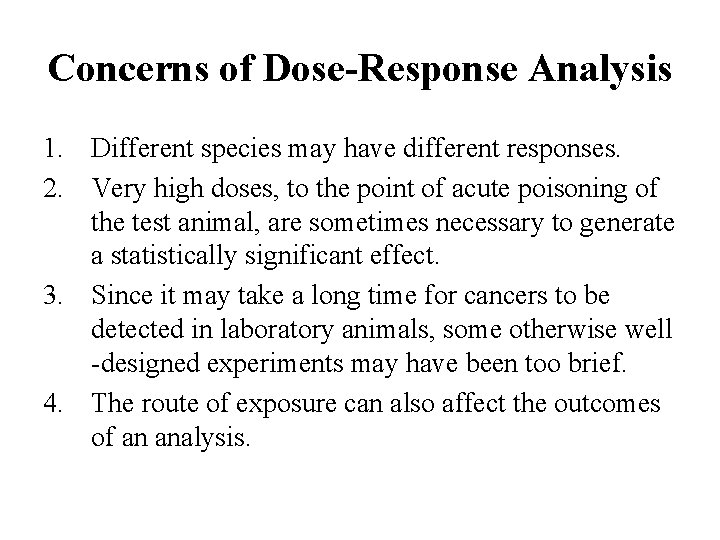 Concerns of Dose-Response Analysis 1. Different species may have different responses. 2. Very high
