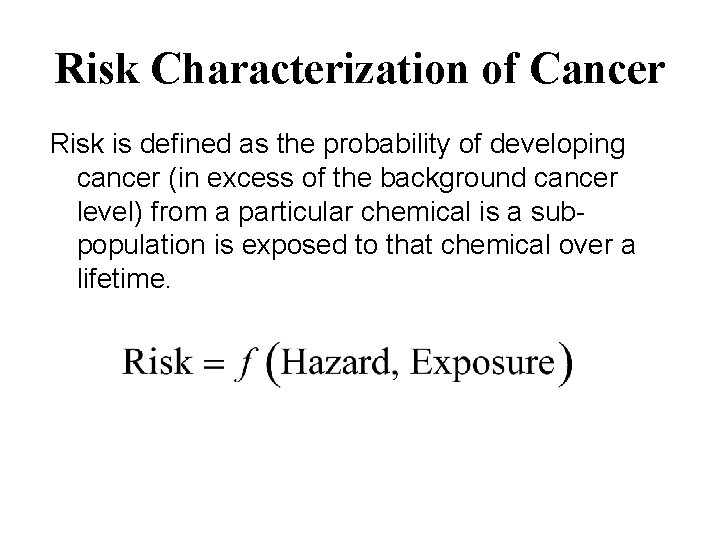 Risk Characterization of Cancer Risk is defined as the probability of developing cancer (in