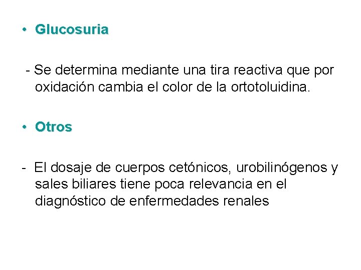  • Glucosuria Se determina mediante una tira reactiva que por oxidación cambia el