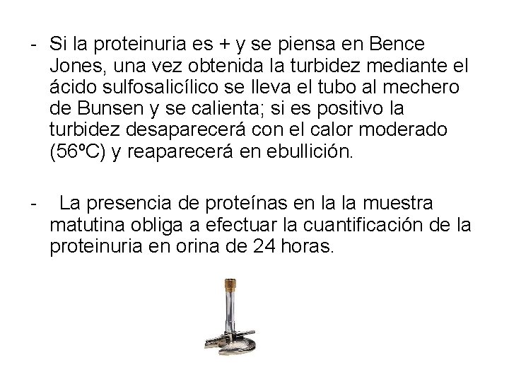  Si la proteinuria es + y se piensa en Bence Jones, una vez